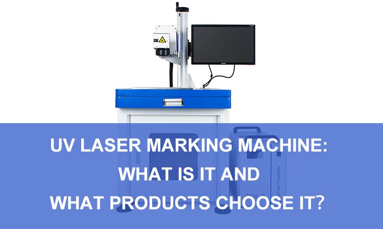 UV Laser Marking Machine: What Is It and What Products Choose It